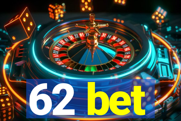 62 bet